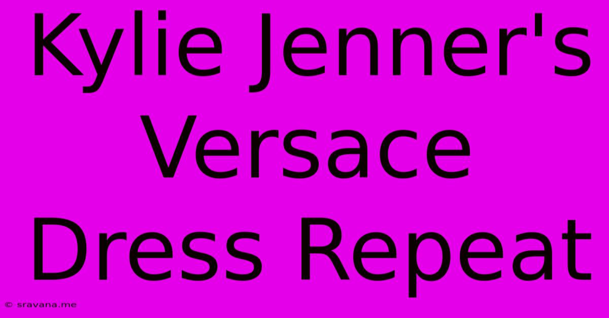 Kylie Jenner's Versace Dress Repeat