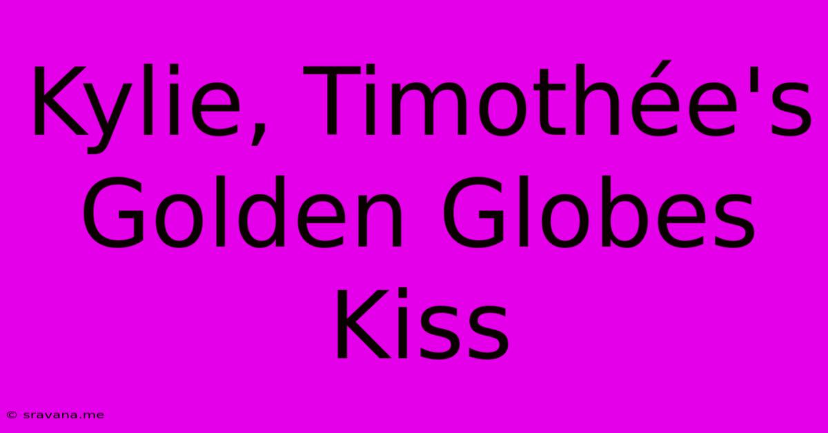 Kylie, Timothée's Golden Globes Kiss