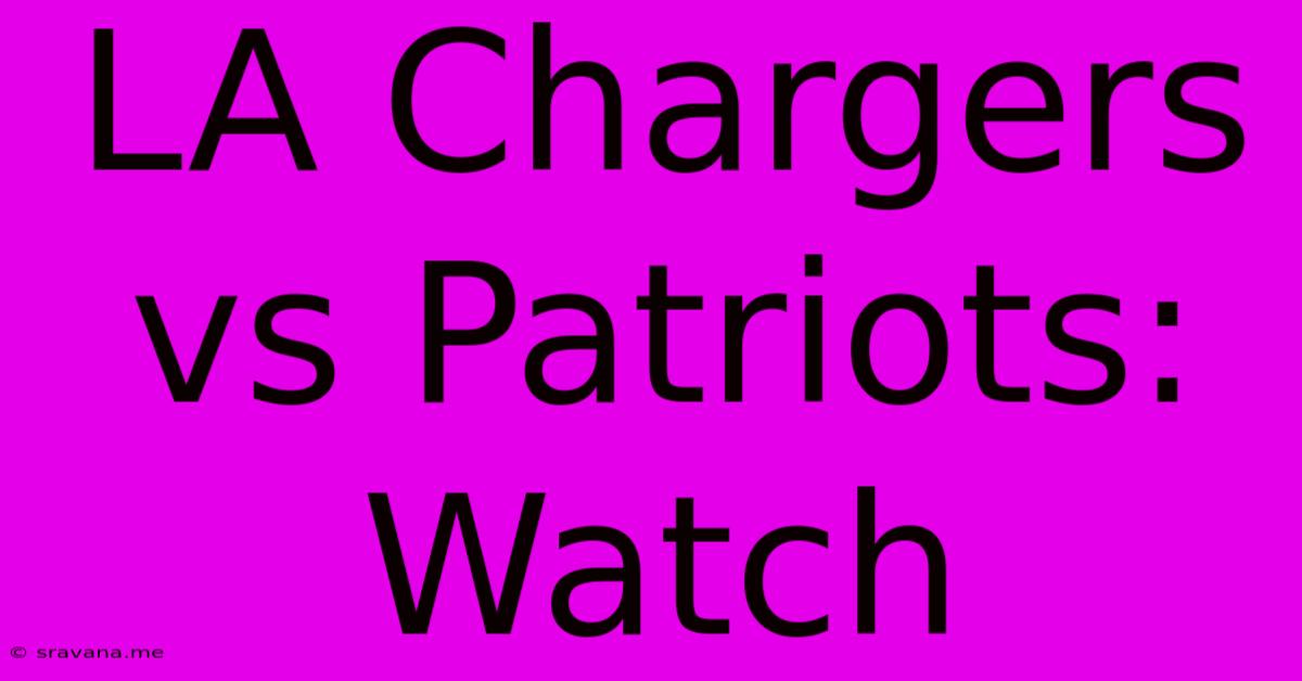 LA Chargers Vs Patriots: Watch