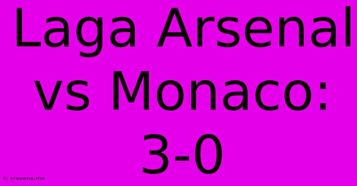 Laga Arsenal Vs Monaco: 3-0