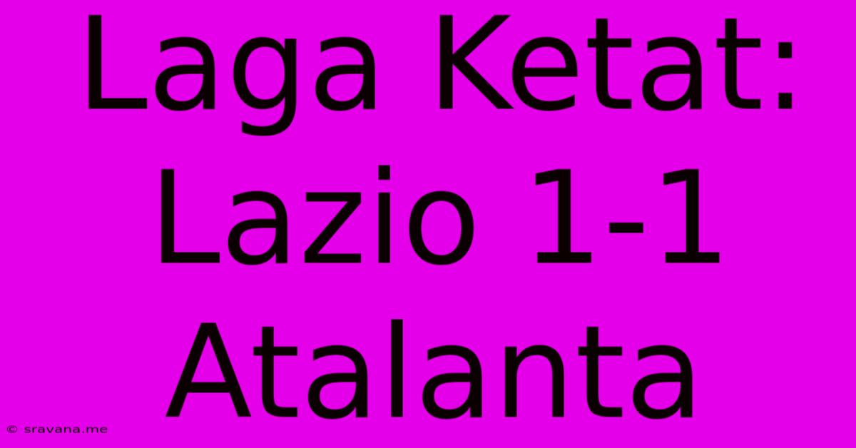 Laga Ketat: Lazio 1-1 Atalanta