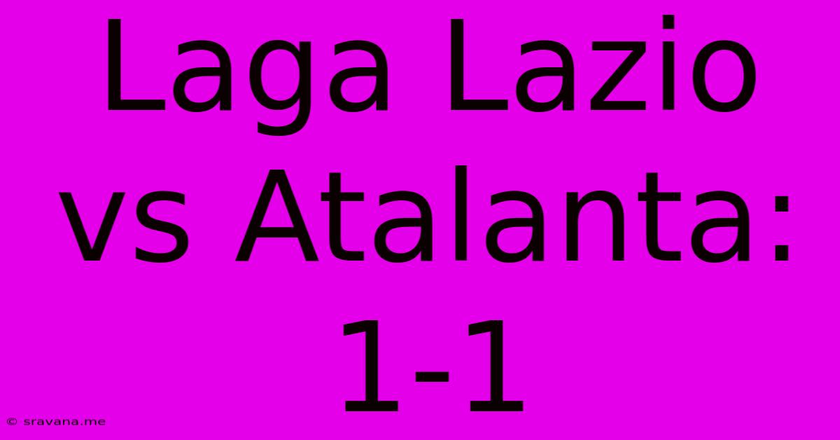 Laga Lazio Vs Atalanta: 1-1