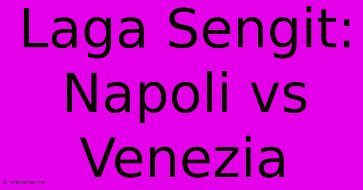 Laga Sengit: Napoli Vs Venezia