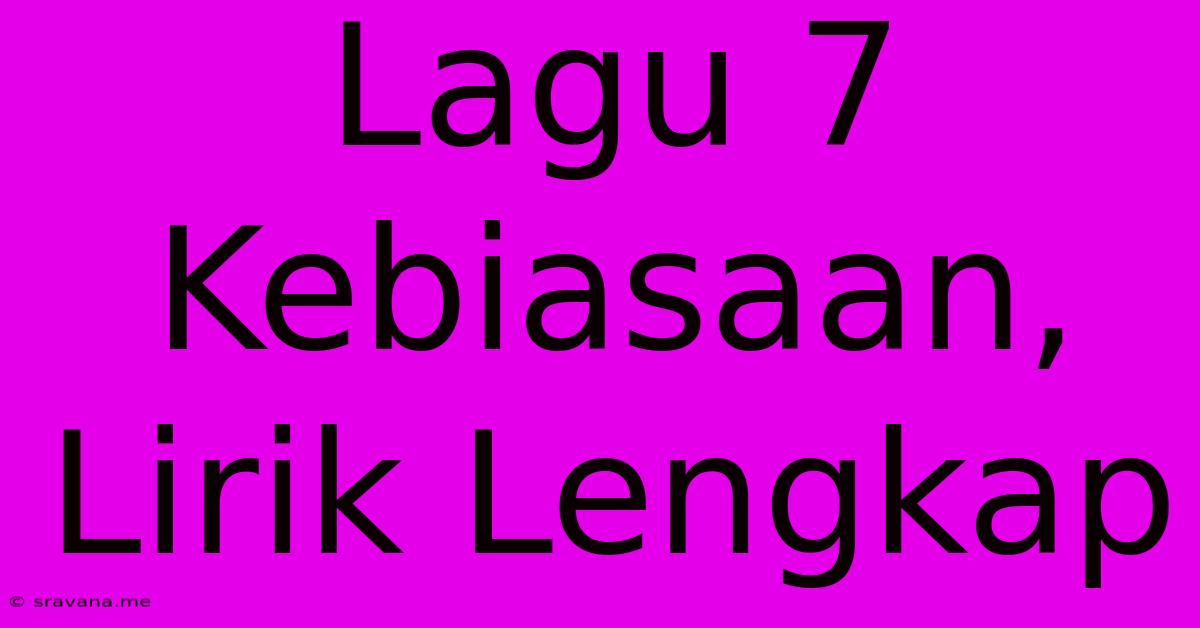 Lagu 7 Kebiasaan, Lirik Lengkap