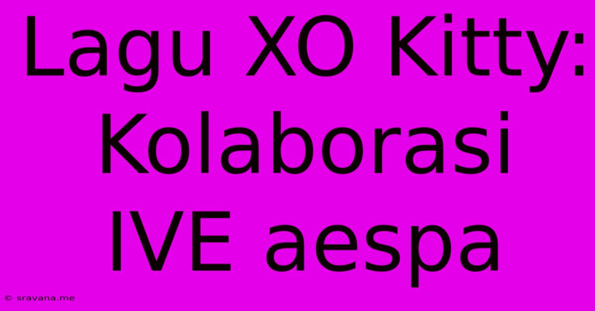 Lagu XO Kitty: Kolaborasi IVE Aespa