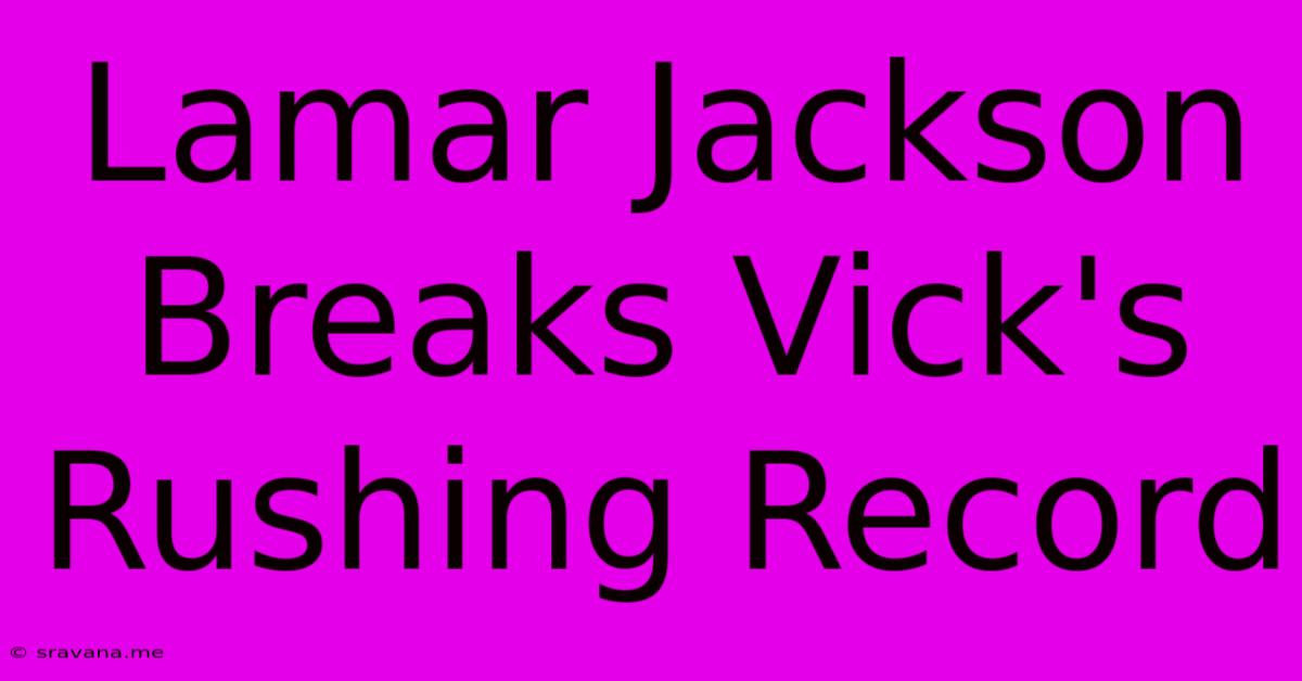 Lamar Jackson Breaks Vick's Rushing Record