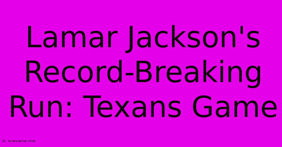 Lamar Jackson's Record-Breaking Run: Texans Game