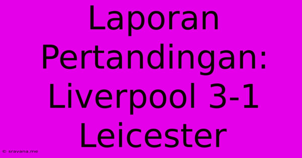 Laporan Pertandingan: Liverpool 3-1 Leicester