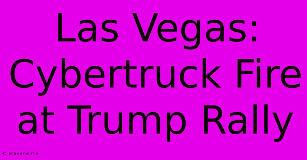 Las Vegas: Cybertruck Fire At Trump Rally