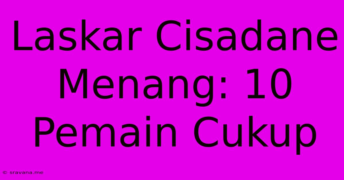 Laskar Cisadane Menang: 10 Pemain Cukup