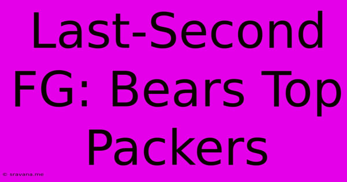 Last-Second FG: Bears Top Packers