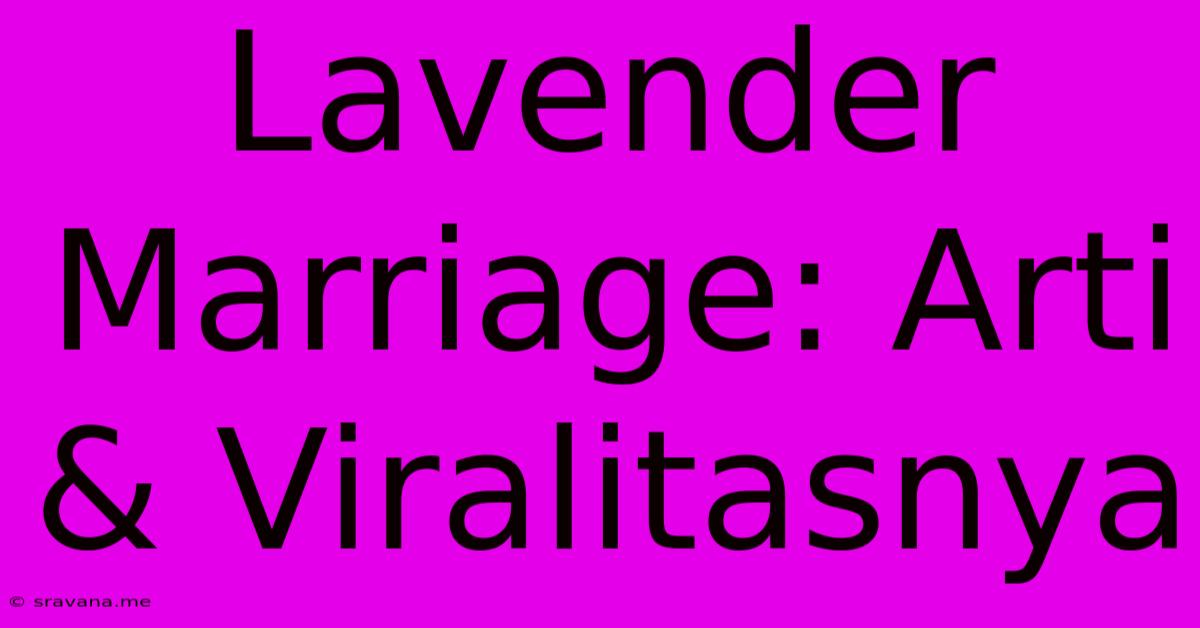 Lavender Marriage: Arti & Viralitasnya