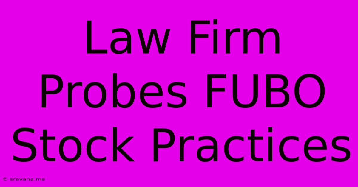 Law Firm Probes FUBO Stock Practices