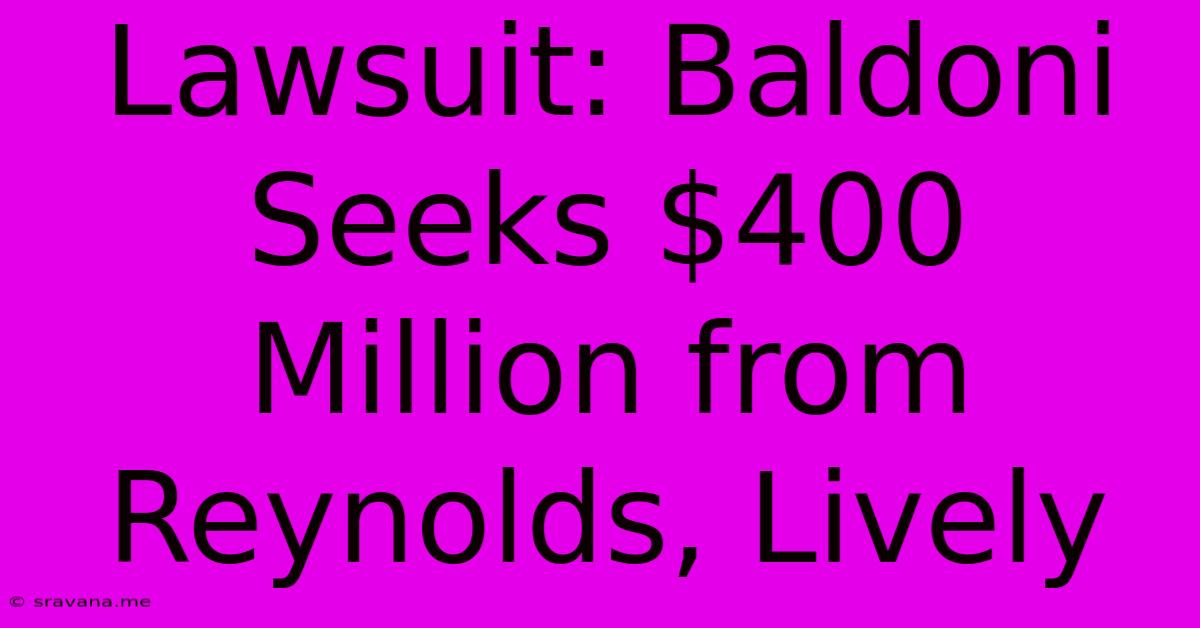 Lawsuit: Baldoni Seeks $400 Million From Reynolds, Lively