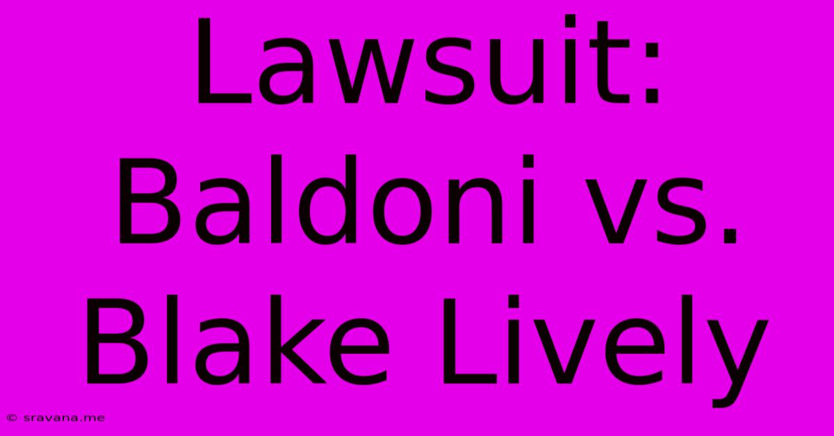 Lawsuit: Baldoni Vs. Blake Lively