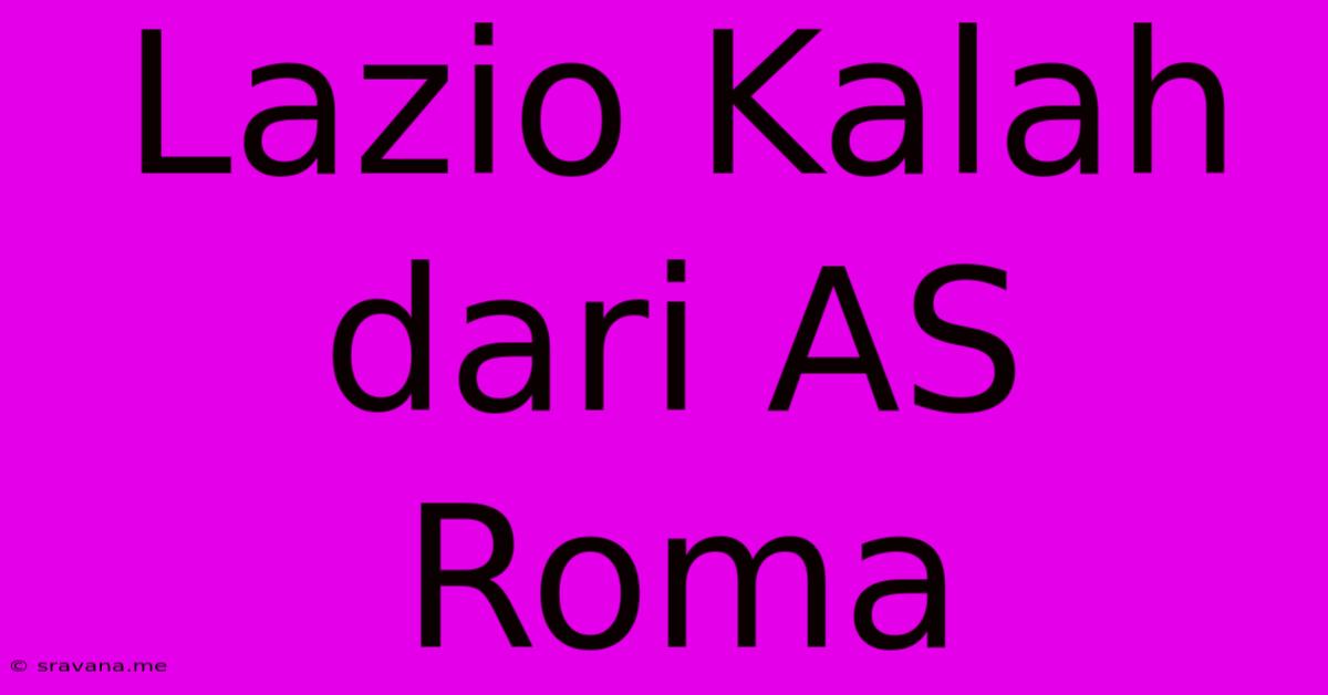 Lazio Kalah Dari AS Roma