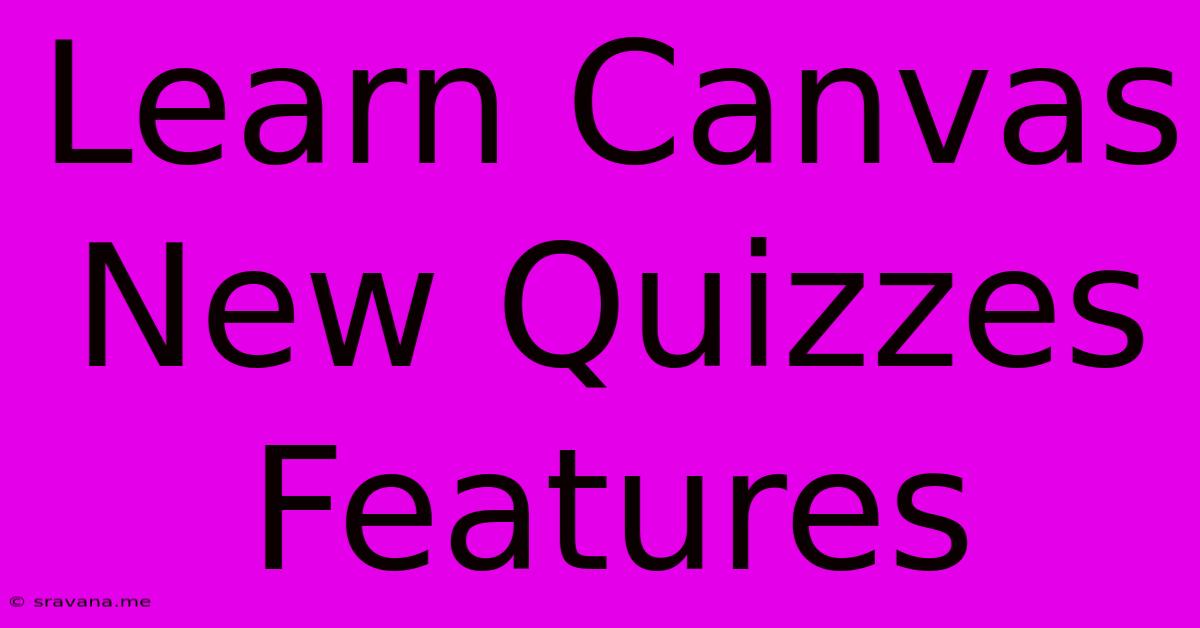 Learn Canvas New Quizzes Features