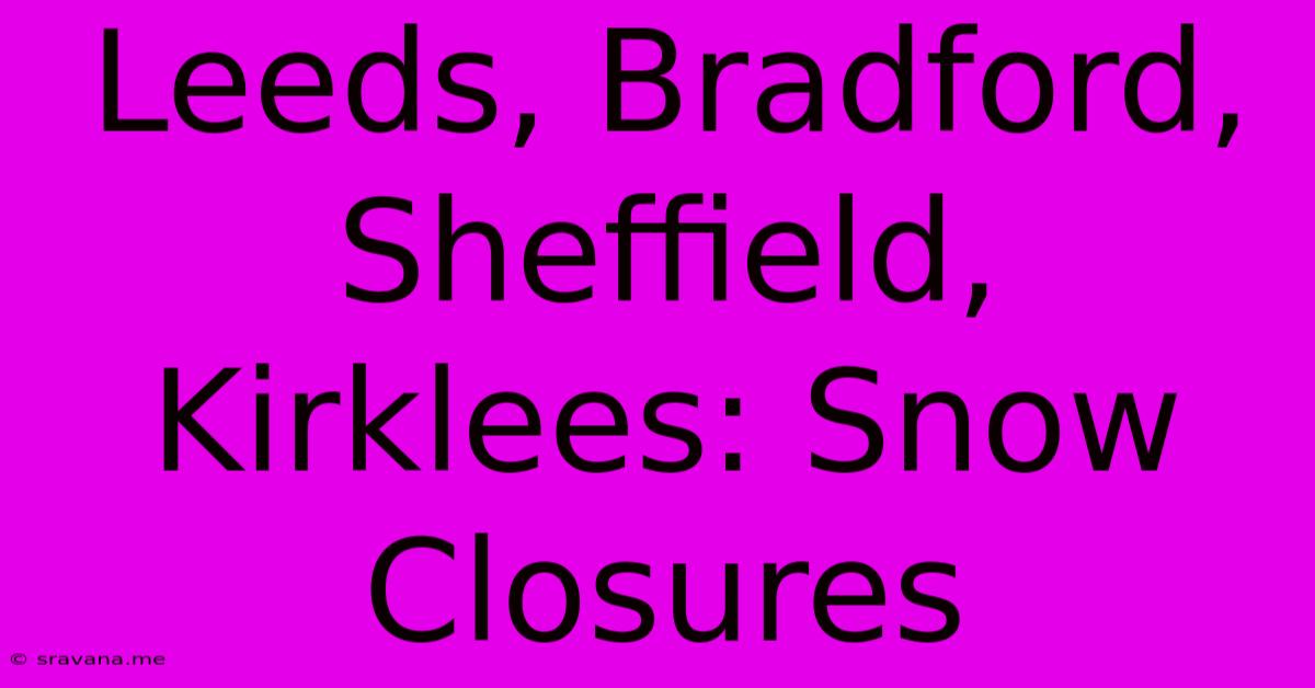 Leeds, Bradford, Sheffield, Kirklees: Snow Closures