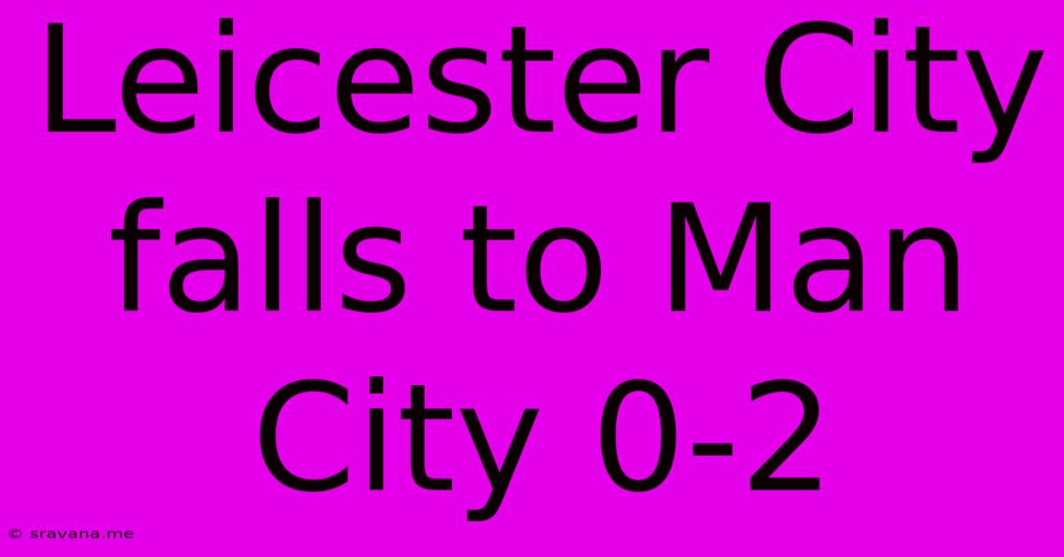 Leicester City Falls To Man City 0-2