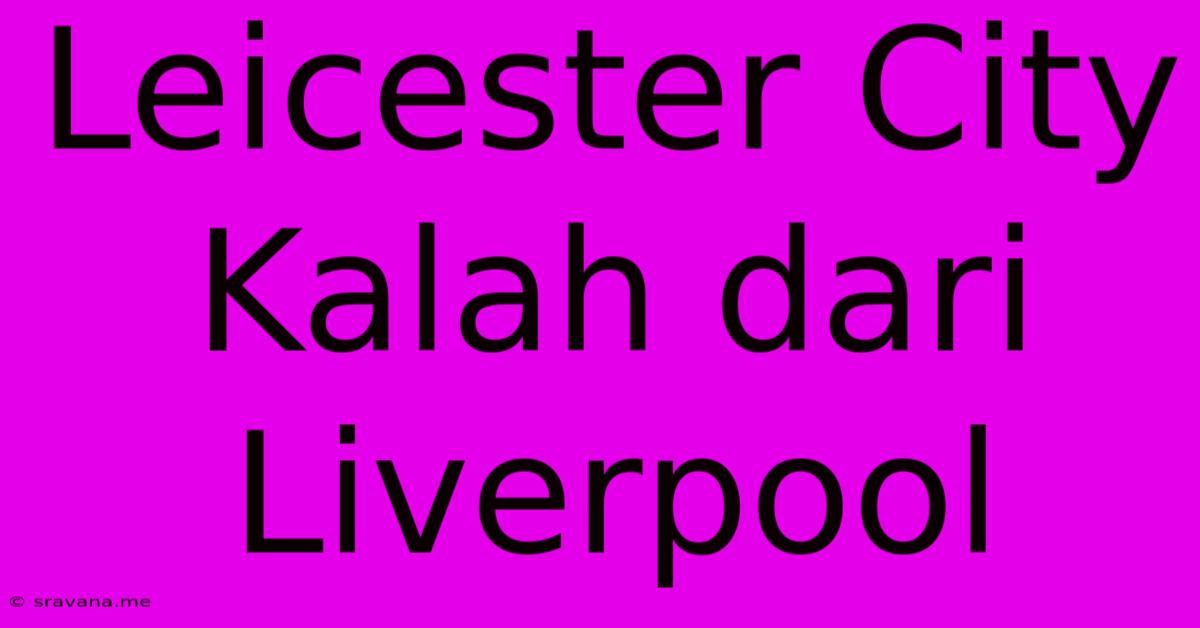 Leicester City Kalah Dari Liverpool