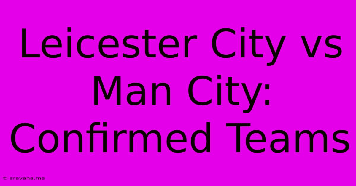 Leicester City Vs Man City: Confirmed Teams