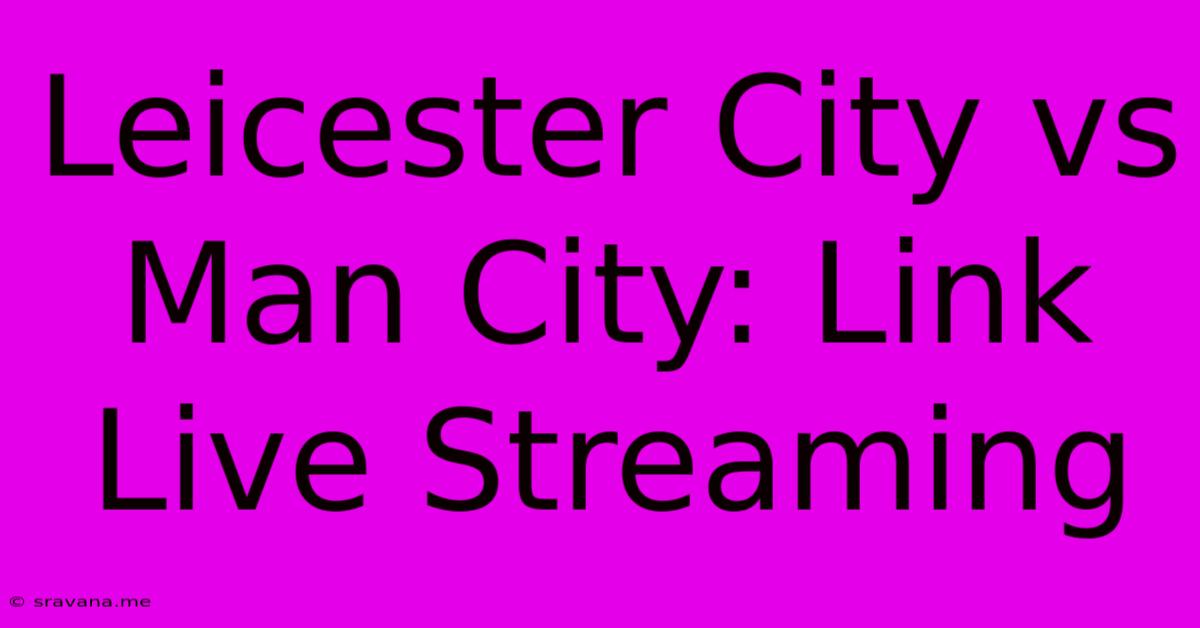 Leicester City Vs Man City: Link Live Streaming