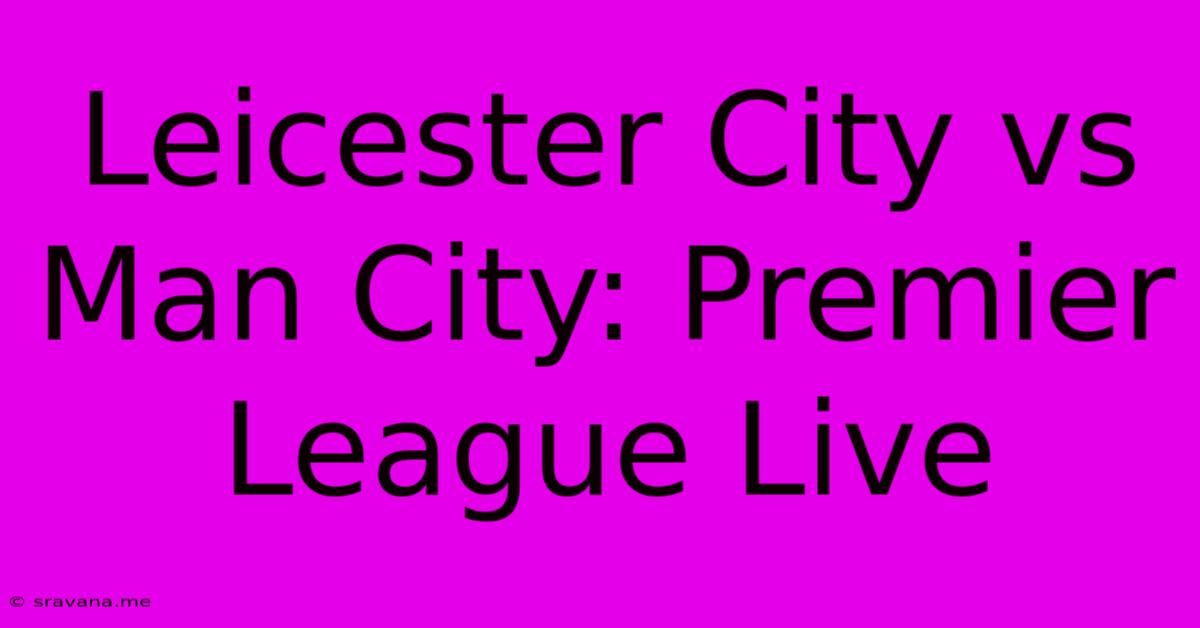 Leicester City Vs Man City: Premier League Live