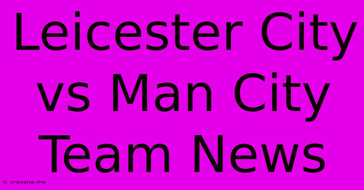 Leicester City Vs Man City Team News