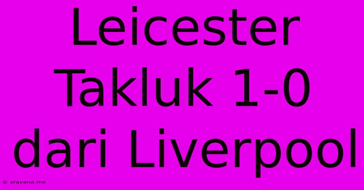 Leicester Takluk 1-0 Dari Liverpool