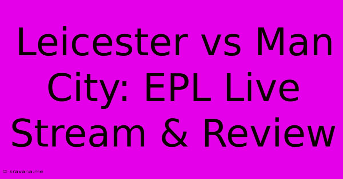 Leicester Vs Man City: EPL Live Stream & Review