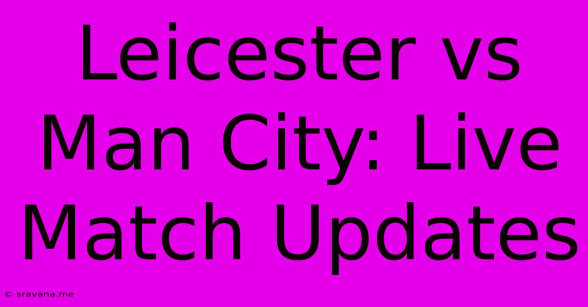 Leicester Vs Man City: Live Match Updates