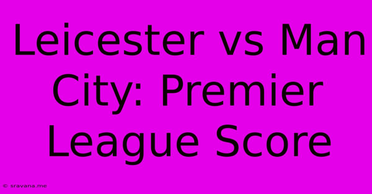 Leicester Vs Man City: Premier League Score