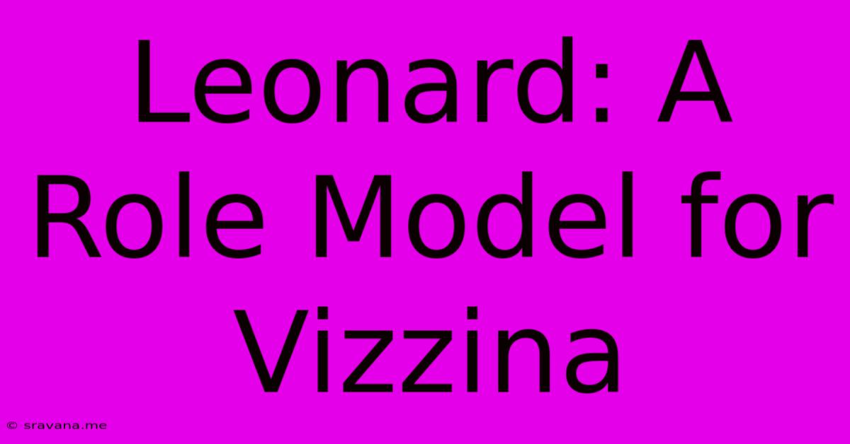 Leonard: A Role Model For Vizzina