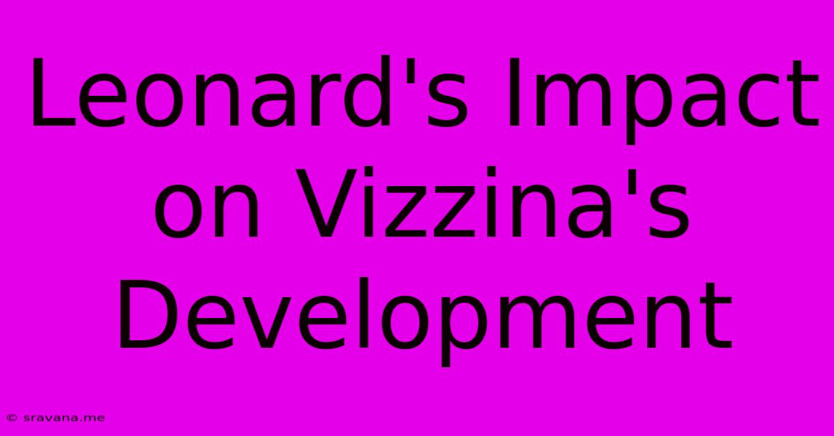 Leonard's Impact On Vizzina's Development