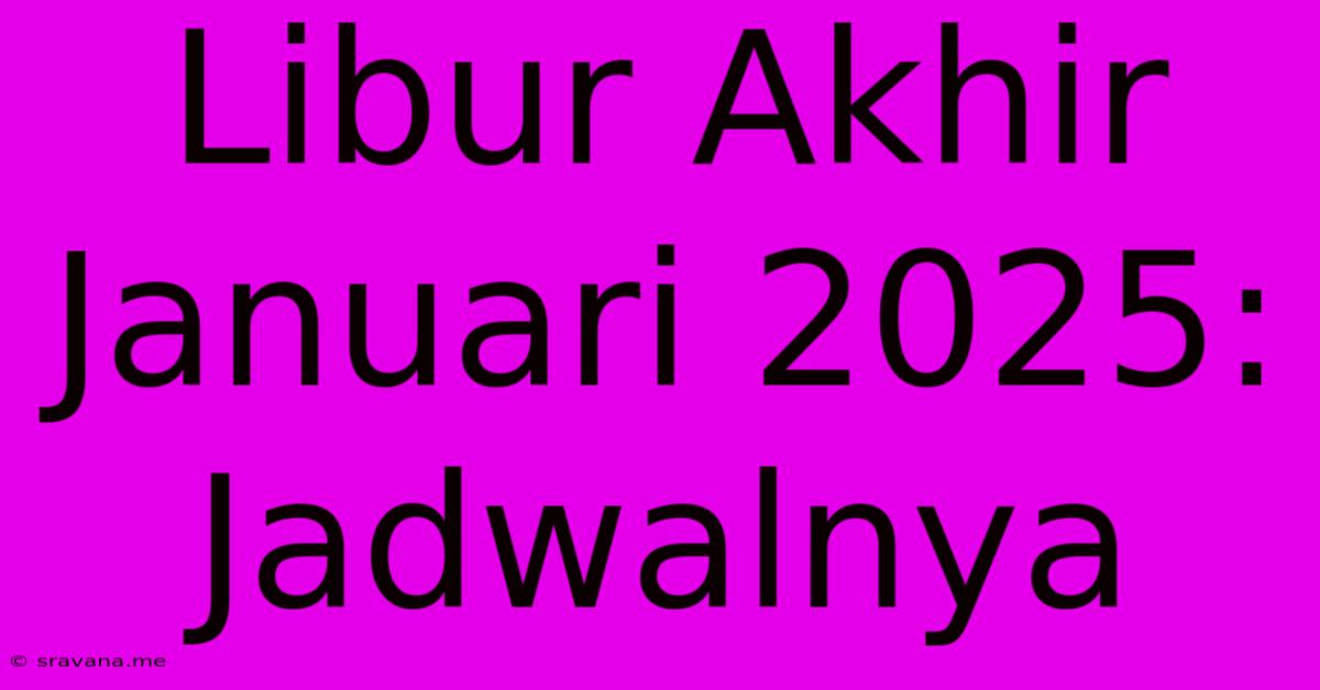 Libur Akhir Januari 2025: Jadwalnya