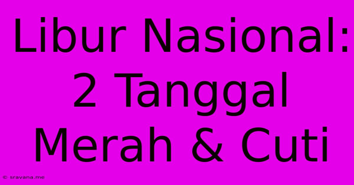 Libur Nasional: 2 Tanggal Merah & Cuti