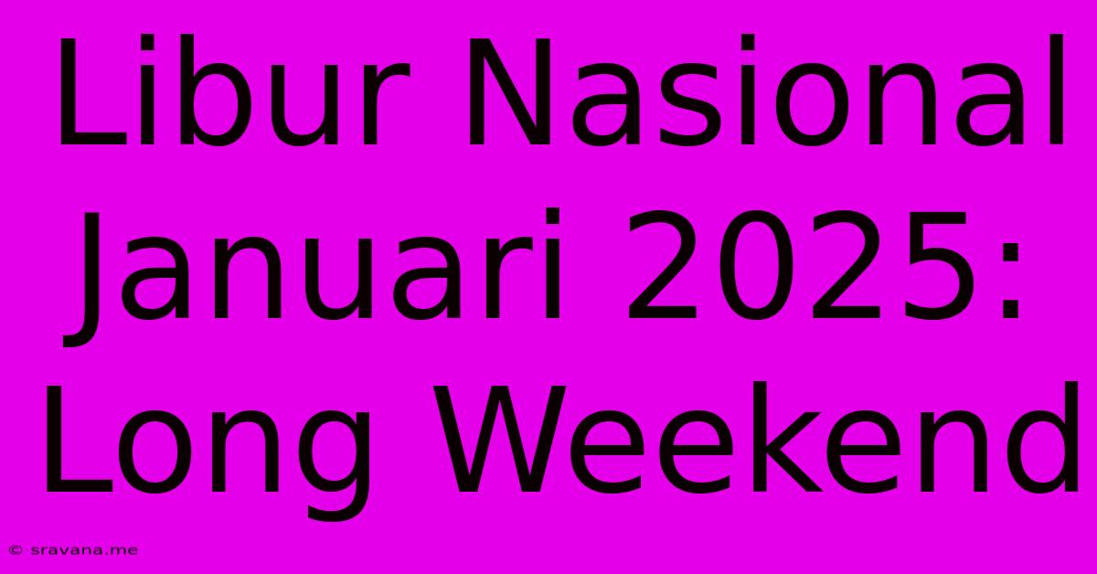 Libur Nasional Januari 2025:  Long Weekend