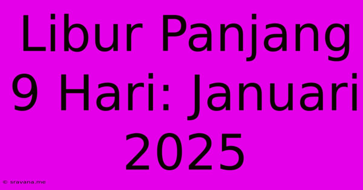 Libur Panjang 9 Hari: Januari 2025