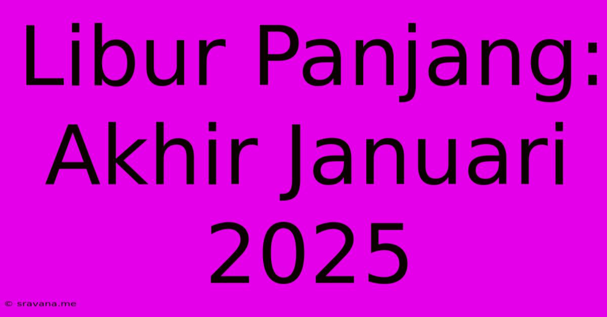 Libur Panjang: Akhir Januari 2025