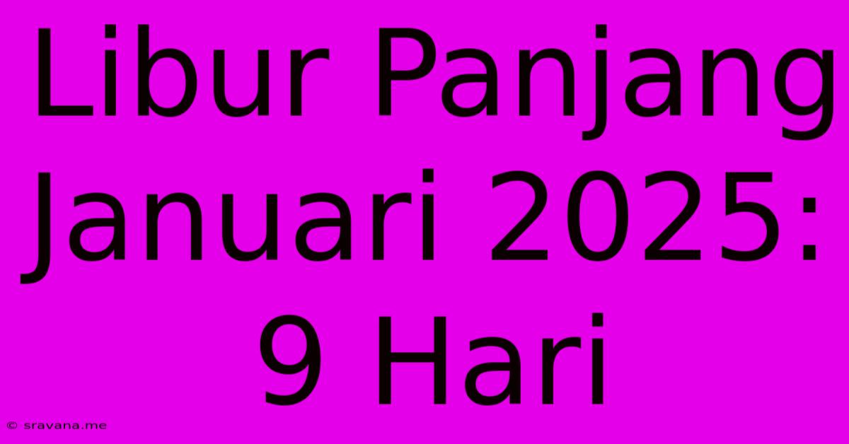 Libur Panjang Januari 2025: 9 Hari