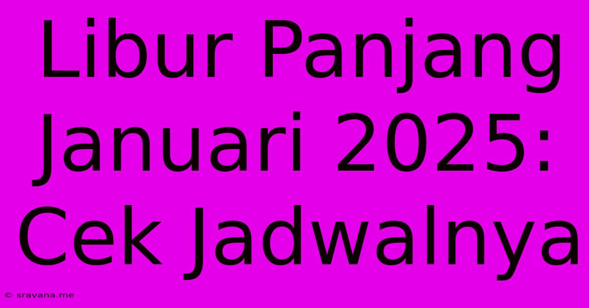 Libur Panjang Januari 2025: Cek Jadwalnya