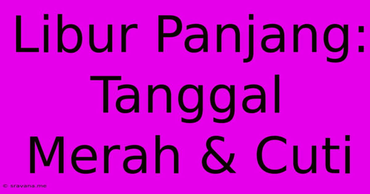 Libur Panjang: Tanggal Merah & Cuti