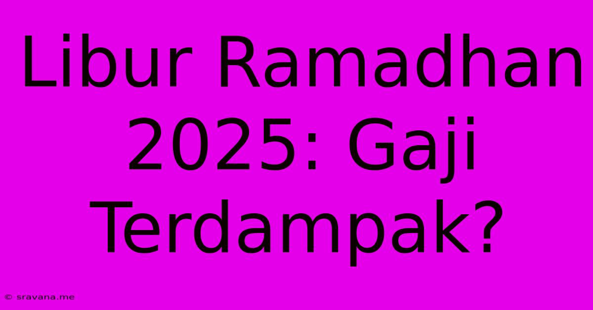 Libur Ramadhan 2025: Gaji Terdampak?