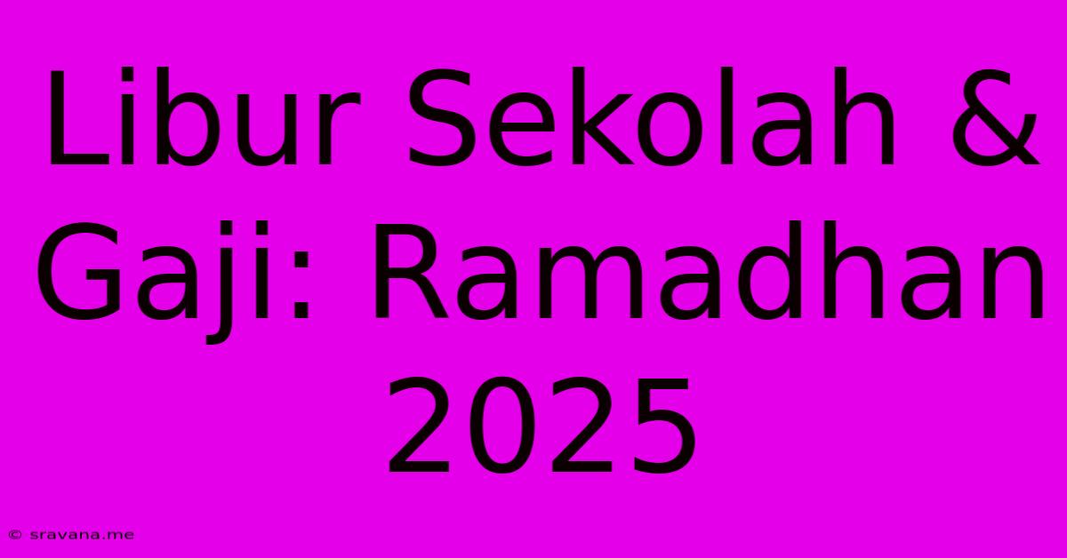 Libur Sekolah & Gaji: Ramadhan 2025