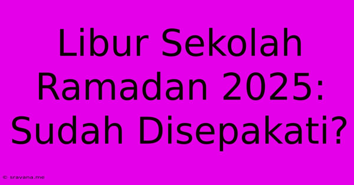 Libur Sekolah Ramadan 2025: Sudah Disepakati?