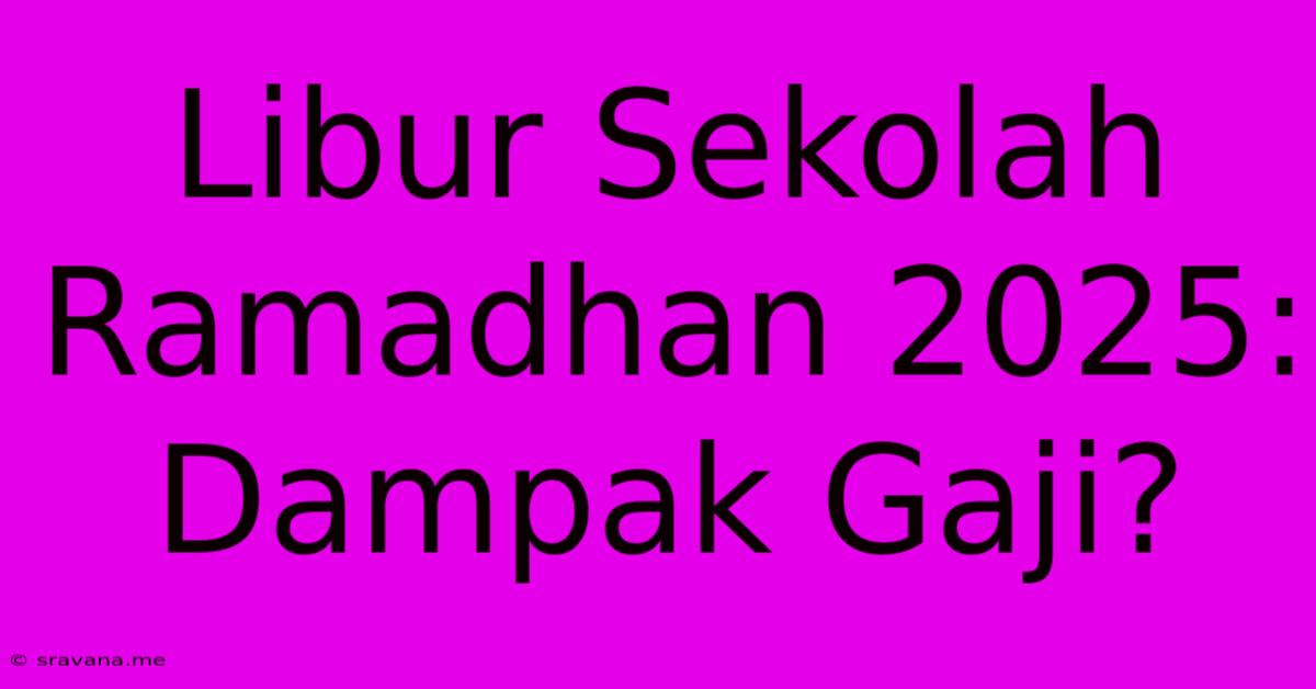 Libur Sekolah Ramadhan 2025: Dampak Gaji?