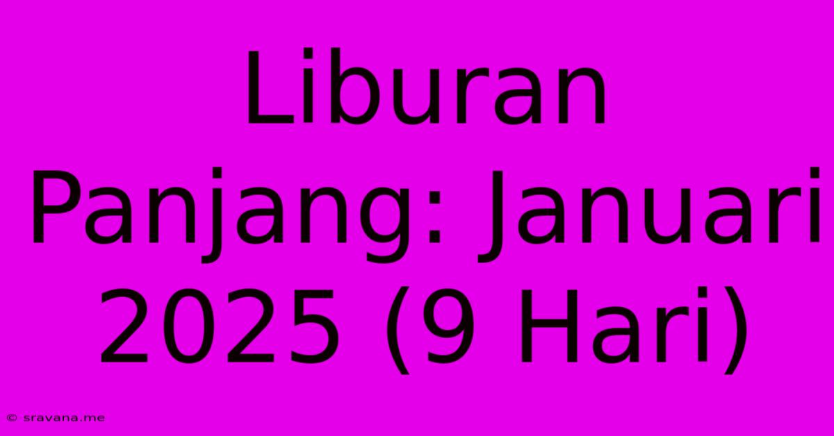 Liburan Panjang: Januari 2025 (9 Hari)