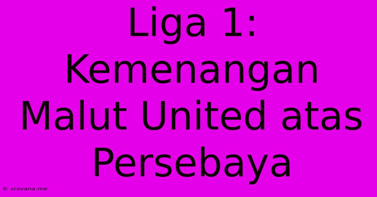 Liga 1: Kemenangan Malut United Atas Persebaya