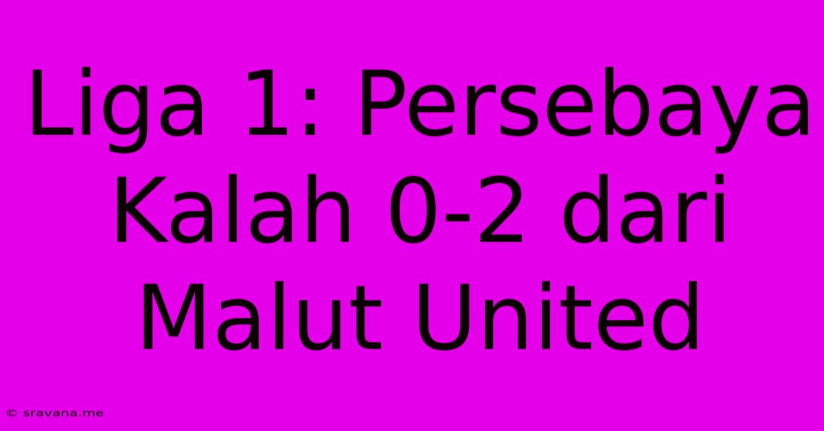 Liga 1: Persebaya Kalah 0-2 Dari Malut United