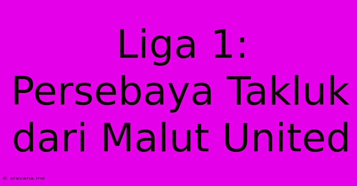 Liga 1: Persebaya Takluk Dari Malut United